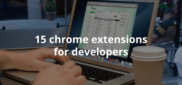 Ultimate List Of 15 Chrome Extensions For Developers! - Usersnap